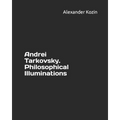 Andrei Tarkovsky. Philosophical Illuminations - Paperback