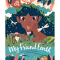 My Friend Earth: (Earth Day Books with Environmentalism Message for Kids, Saving Planet Earth, Our Planet Book) - Hardcover