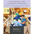Handbook for Literary Analysis Book I: How to Evaluate Prose Fiction, Drama, and Poetry - Paperback