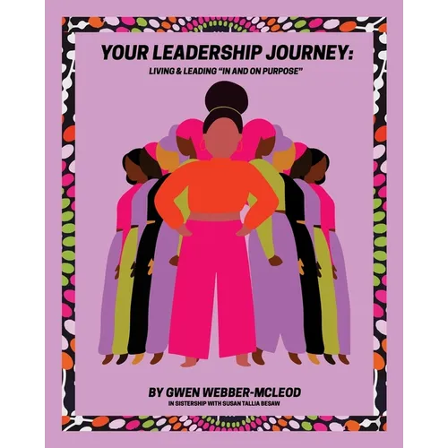 Your Leadership Journey: Living & Leading "In and On Purpose" - Paperback
