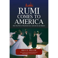 Rumi Comes to America: How the Poet of Mystical Love Arrived on our Shores - Paperback
