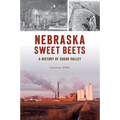 Nebraska Sweet Beets: A History of Sugar Valley - Paperback