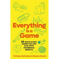 Everything Is a Game: 97 Quick & Easy Games You Can Play with Household Objects - Hardcover