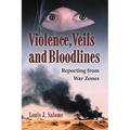 Violence, Veils and Bloodlines: Reporting from War Zones - Paperback