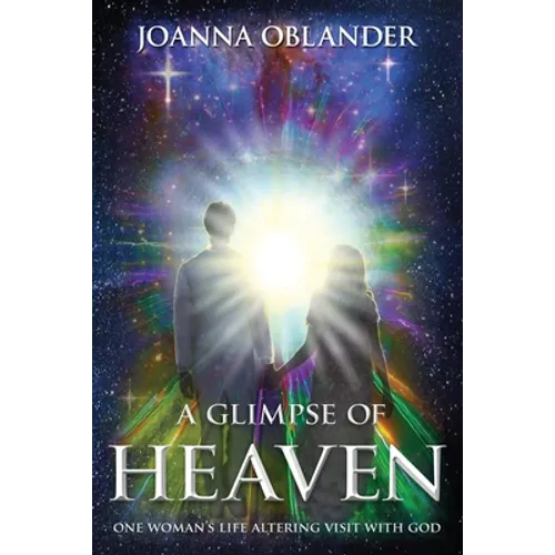 A Glimpse of Heaven: One Woman's Life Altering Visit with God - Paperback
