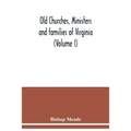 Old churches, ministers and families of Virginia (Volume I) - Paperback