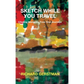 Sketch While You Travel: Creating Memories From Your Journeys - Hardcover