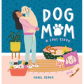 Dog Mom: A Love Story - Hardcover