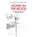 Honey In The Blood: Memoir Of Love And Art In Poetic Prose - Paperback