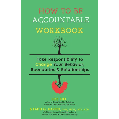 How to Be Accountable Workbook: Take Responsibility to Change Your Behavior, Boundaries, & Relationships - Paperback