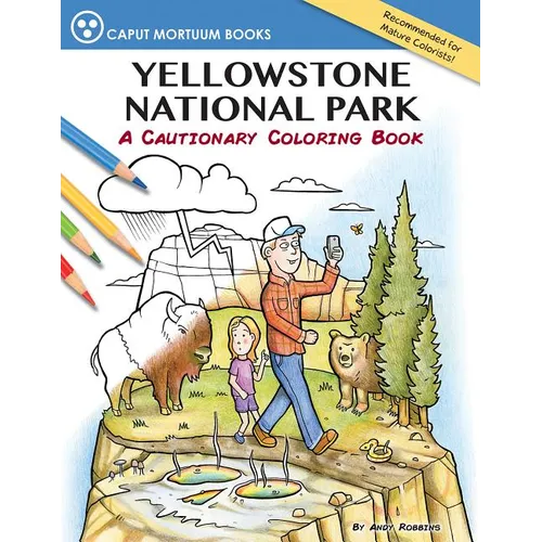 Yellowstone National Park: A Cautionary Coloring Book - Paperback