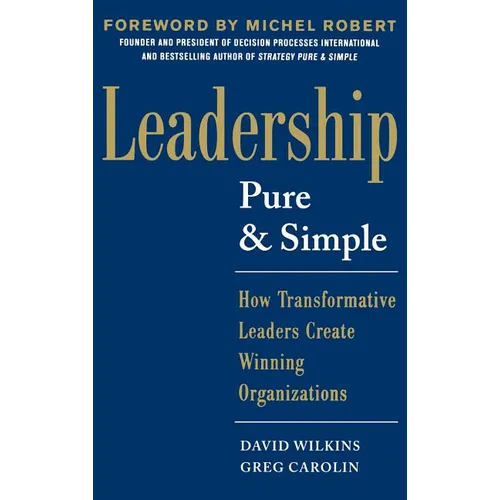 Leadership Pure and Simple: How Transformative Leaders Create Winning Organizations - Hardcover