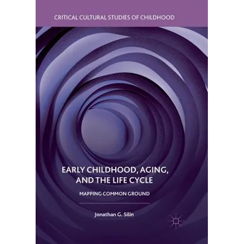 Early Childhood, Aging, and the Life Cycle: Mapping Common Ground - Paperback