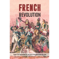 French Revolution: From The Beginning To An End Of Revolution History: Revolutionary War Timeline - Paperback