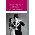 F. Scott Fitzgerald's Short Fiction: From Ragtime to Swing Time - Paperback