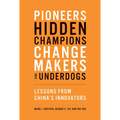Pioneers, Hidden Champions, Changemakers, and Underdogs: Lessons from China's Innovators - Paperback