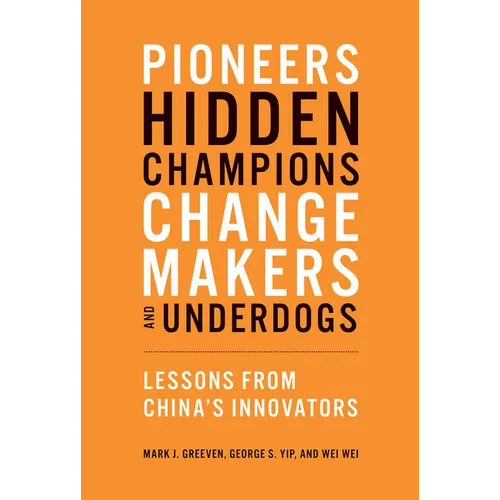 Pioneers, Hidden Champions, Changemakers, and Underdogs: Lessons from China's Innovators - Paperback
