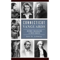 Connecticut Vanguards: Historic Trailblazers & Their Legacies - Hardcover