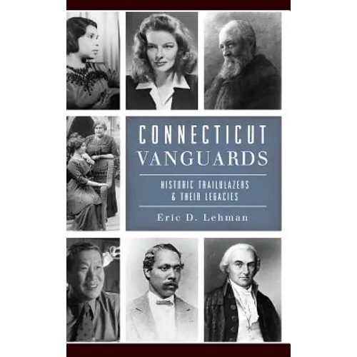 Connecticut Vanguards: Historic Trailblazers & Their Legacies - Hardcover