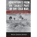 Adventures from the Coldest Part of the Cold War - Paperback