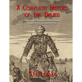A Complete History of the Druids: Their Origin, Manners, Customs, Powers, Temples, Rites and Superstitions - Paperback