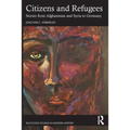 Citizens and Refugees: Stories from Afghanistan and Syria to Germany - Paperback