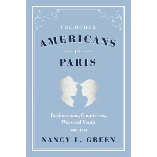 The Other Americans in Paris: Businessmen, Countesses, Wayward Youth, 1880-1941 - Paperback