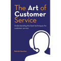 The Art of Customer Service: Understanding the best techniques for customer service. - Paperback