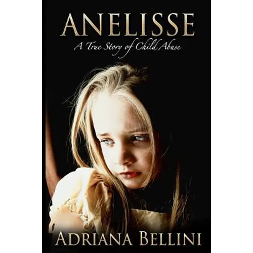 Anelisse: A True Story of Child Abuse - Paperback