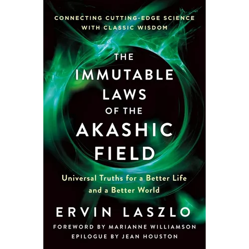 The Immutable Laws of the Akashic Field: Universal Truths for a Better Life and a Better World - Paperback