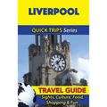 Liverpool Travel Guide (Quick Trips Series): Sights, Culture, Food, Shopping & Fun - Paperback