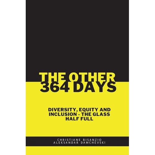 The Other 364 Days: Diversity, Equity & Inclusion - The Glass Half Full - Paperback