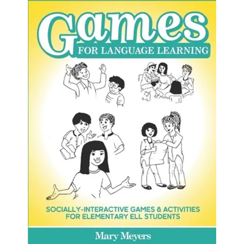 Games for Language Learning: Socially-Interactive Games and Activities for Elementary ELL Students - Paperback