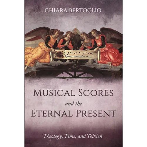 Musical Scores and the Eternal Present: Theology, Time, and Tolkien - Paperback