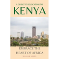 A Guide to Relocating to Kenya: Embrace the Heart of Africa - Paperback