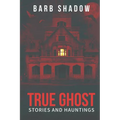 True Ghost Stories and Hauntings - Paperback