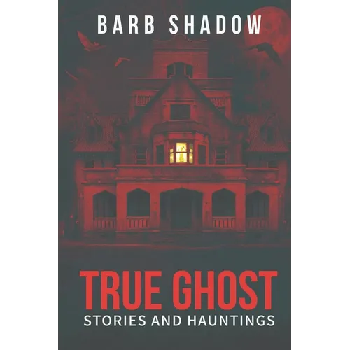True Ghost Stories and Hauntings - Paperback