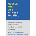 Muscle for Life Fitness Journal: A 12-Month Program for Transforming Your Body and Health at Any Age - Paperback