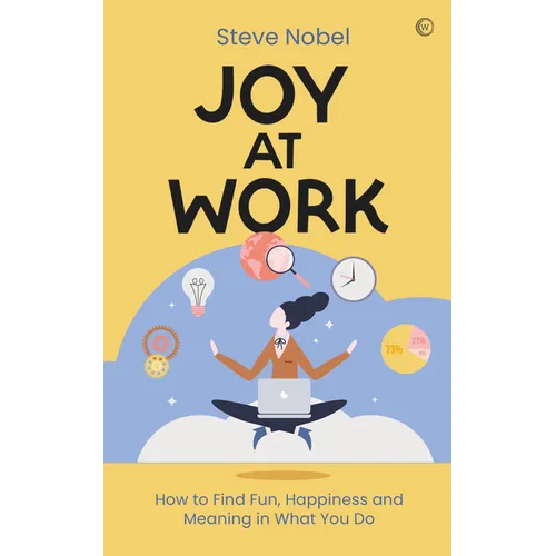 Joy at Work: How to Find Fun, Happiness and Meaning in What You Do - Paperback