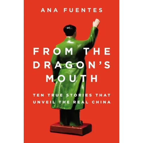 From the Dragon's Mouth: 10 True Stories that Unveil the Real China - Paperback