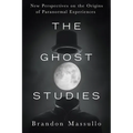 The Ghost Studies: New Perspectives on the Origins of Paranormal Experiences - Paperback