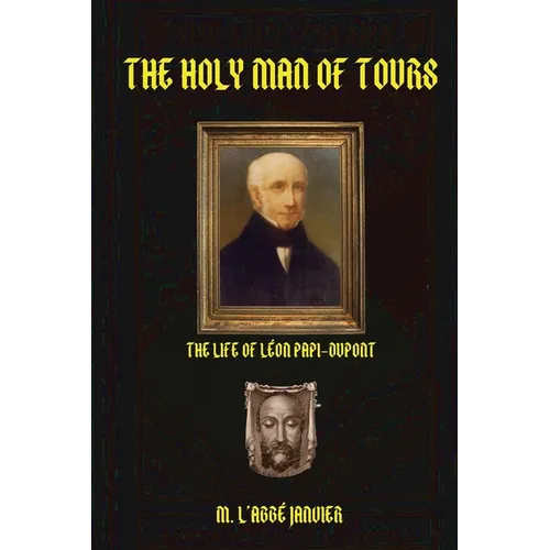 The Holy Man of Tours: Life of Leo DuPont - Paperback