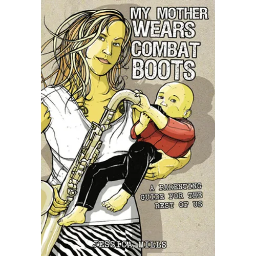 My Mother Wears Combat Boots: A Parenting Guide for the Rest of Us - Paperback