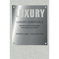 Luxury Essentials: Essential Insights and Strategies to Manage Luxury Products - Paperback