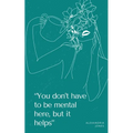 "You don't have to be mental here, but it helps" - Paperback