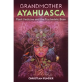 Grandmother Ayahuasca: Plant Medicine and the Psychedelic Brain - Paperback