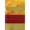 In Search of the Miraculous: The Definitive Exploration of G. I. Gurdjieff's Mystical Thought and Universal View - Paperback