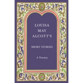 Louisa May Alcott's Short Stories;A Treasury - Paperback