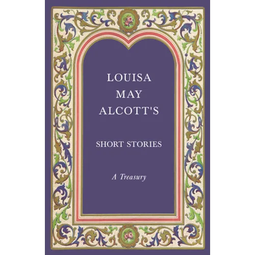 Louisa May Alcott's Short Stories;A Treasury - Paperback