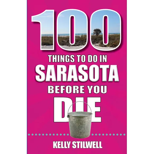 100 Things to Do in Sarasota Before You Die - Paperback
